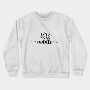 Let's cuddle, hand lettering Crewneck Sweatshirt